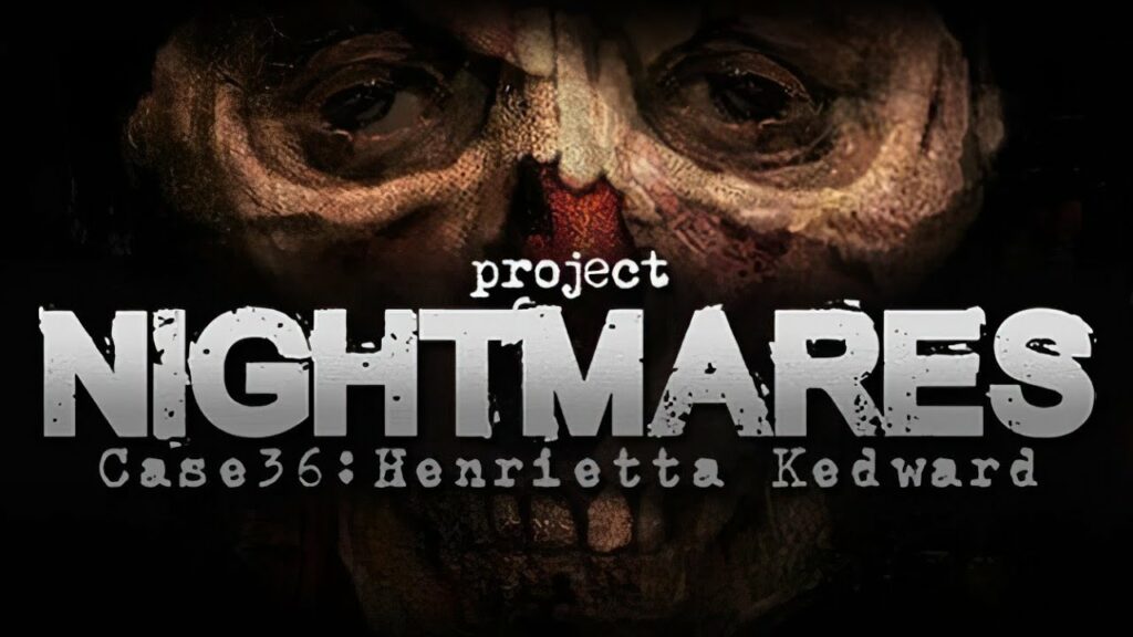 Project Nightmares Case 36: Henrietta Kedward