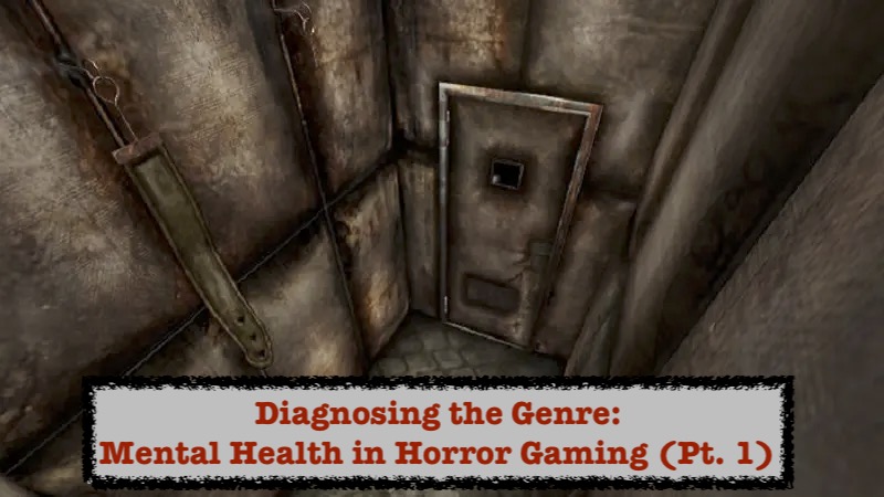 Diagnosing the Genre: Mental Health in Horror Gaming (Pt. 1)